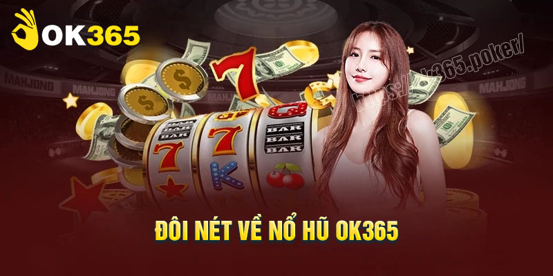 Đôi nét về sảnh nổ hũ OK365