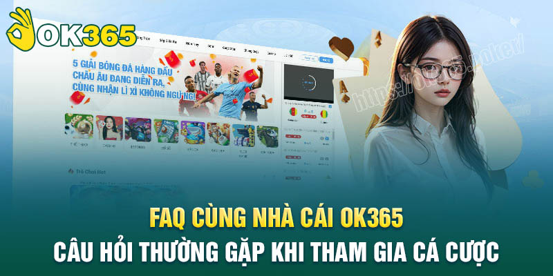 Những câu hỏi thường gặp khi tham gia cá cược OK365