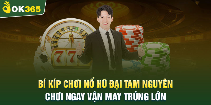 Mẹo giúp thắng thưởng khi chơi Nổ Hũ Đại Tam Nguyên