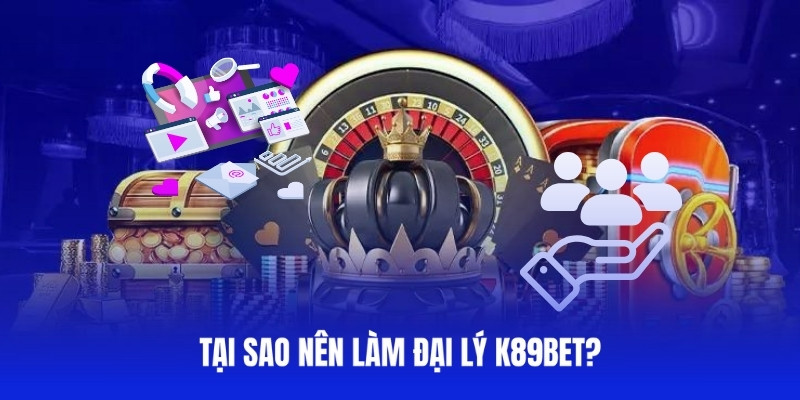 Đại Lý k89bet Là Gì? – Cái Nhìn Tổng Quan Dành Cho Người Mới